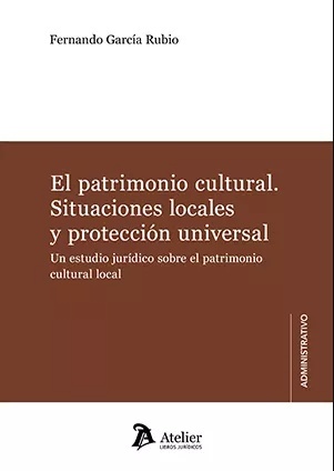 El patrimonio cultural. Situaciones locales y protección universal. "Un estudio jurídico sobre el patrimonio cultural local."