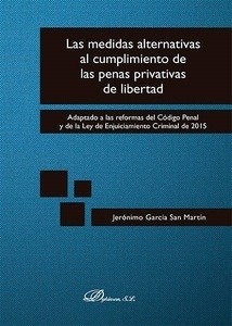 Medidas alternativas al cumplimiento de las penas privativas de libertad "Adaptado a las Reformas del Código Penal y de la Ley de Enjuiciamiento Criminal de 2015"