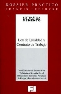 Dossier práctico. Ley de Igualdad y Contrato de Trabajo ". Modificaciones del Estatuto de los Trabajadores, Seguridad Social, Infracciones y Sanciones, Prevención de Riesgos y Procedimiento Laboral."