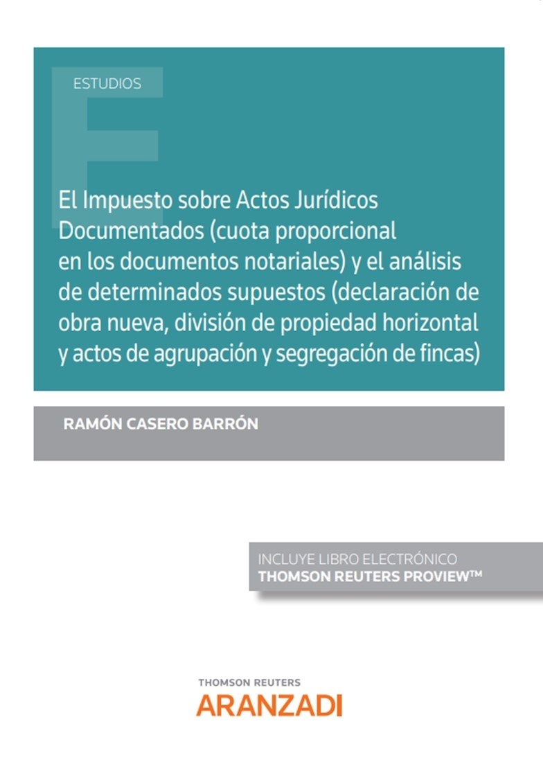 El impuesto sobre actos jurídicos documentados (cuota proporcional en los documentos notariales) "y el análisis de determinados supuestos (declaración de obra nueva, división de propiedad horizontal y actos de agrupación y segregación de fincas)"