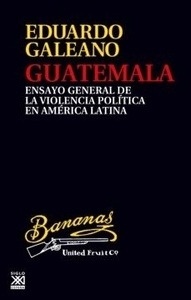Guatemala "Ensayo general de la violencia política en América Latina"