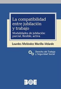 La compatibilidad entre jubilación y trabajo. Modalidades de jubilación: parcial, flexible, activa