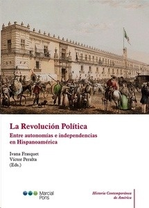 Revolución política, La. entre autonomías e independencias en Hispanoamérica