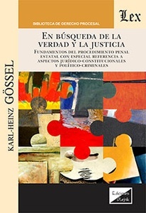 En búsqueda de la verdad y la justicia "Fundamentos del procedimiento penal estatal con especial referencia a aspectos jurídico-constitucionales y político-criminales"