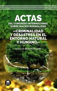 Actas del congreso internacional sobre macrocriminalidad "Criminalidad y desastres en el entorno natural y humano   9, 10 y 12 de junio 2023"
