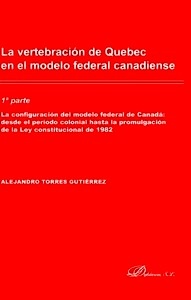 Vertebración de Quebec en el modelo federal canadiense, La (2 partes)