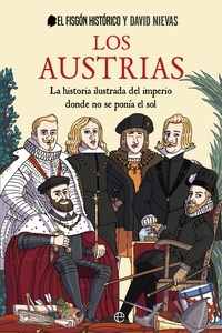 Los Austrias. La historia ilustrada del imperio donde no se ponía el sol