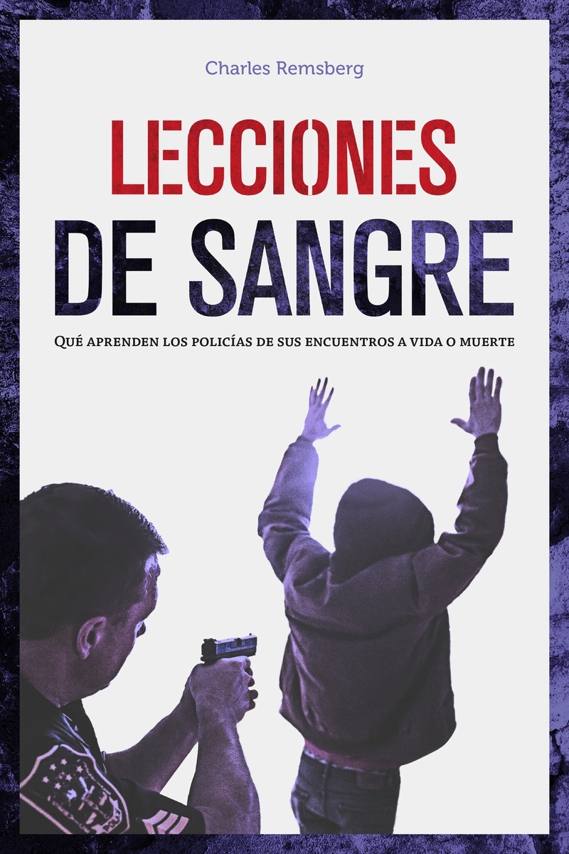 Lecciones de sangre. Qué aprenden los policías de sus encuentros a vida o muerte