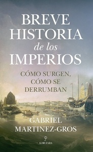 Breve historia de los imperios. Cómo surgen, cómo se derrumban