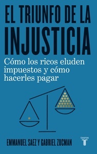 El triunfo de la injusticia "Cómo los ricos eluden impuestos y cómo hacerles pagar"