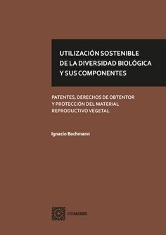 Utilización sostenible de la diversidad biológica y sus componentes "Patentes, derechos de obtentor y protección del material reproductivo vegetal"