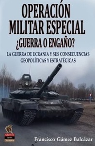 Operación Militar Especial "¿Guerra o engaño? La guerra de Ucrania y sus consecuencias geopolíticas y estratégicas"