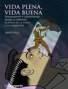 Vida plena, vida buena. Pensamiento y creatividad desde la libertad de ética de la duda y la compasión