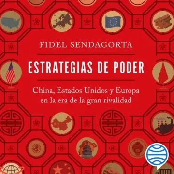 Estrategias de poder "China, Estados Unidos y Europa en la era de la gran rivalidad"