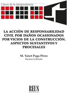 La acción de responsabilidad civil por daños ocasionados por vicios de la construcción. "Aspectos sustantivos y procesales"