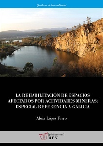 Rehabilitación de espacios afectados por actividades mineras, La: Especial referencia a Galicia