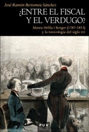 ¿Entre el fiscal y el verdugo? "MATEU ORFILIA I ROTGER (1787-1853) y la toxicología del Siglo XIX"