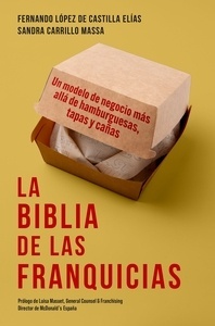 La biblia de las franquicias "Un modelo de negocio más allá de hamburguesas, tapas y cañas"