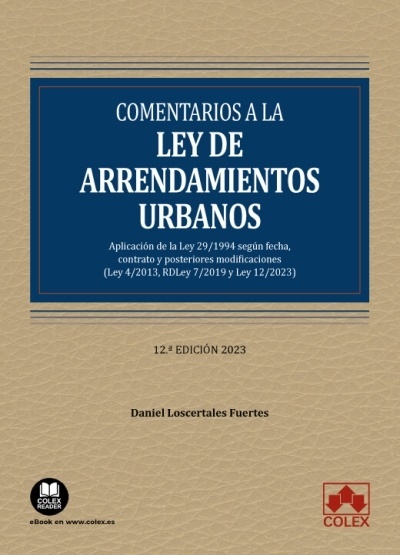 Comentarios a la Ley de arrendamientos urbanos "Aplicación de la Ley 29/1994 según fecha, contrato y posteriores modificaciones (Ley 4/2013, RDLey 7/2019 y Ley 12/2023)"