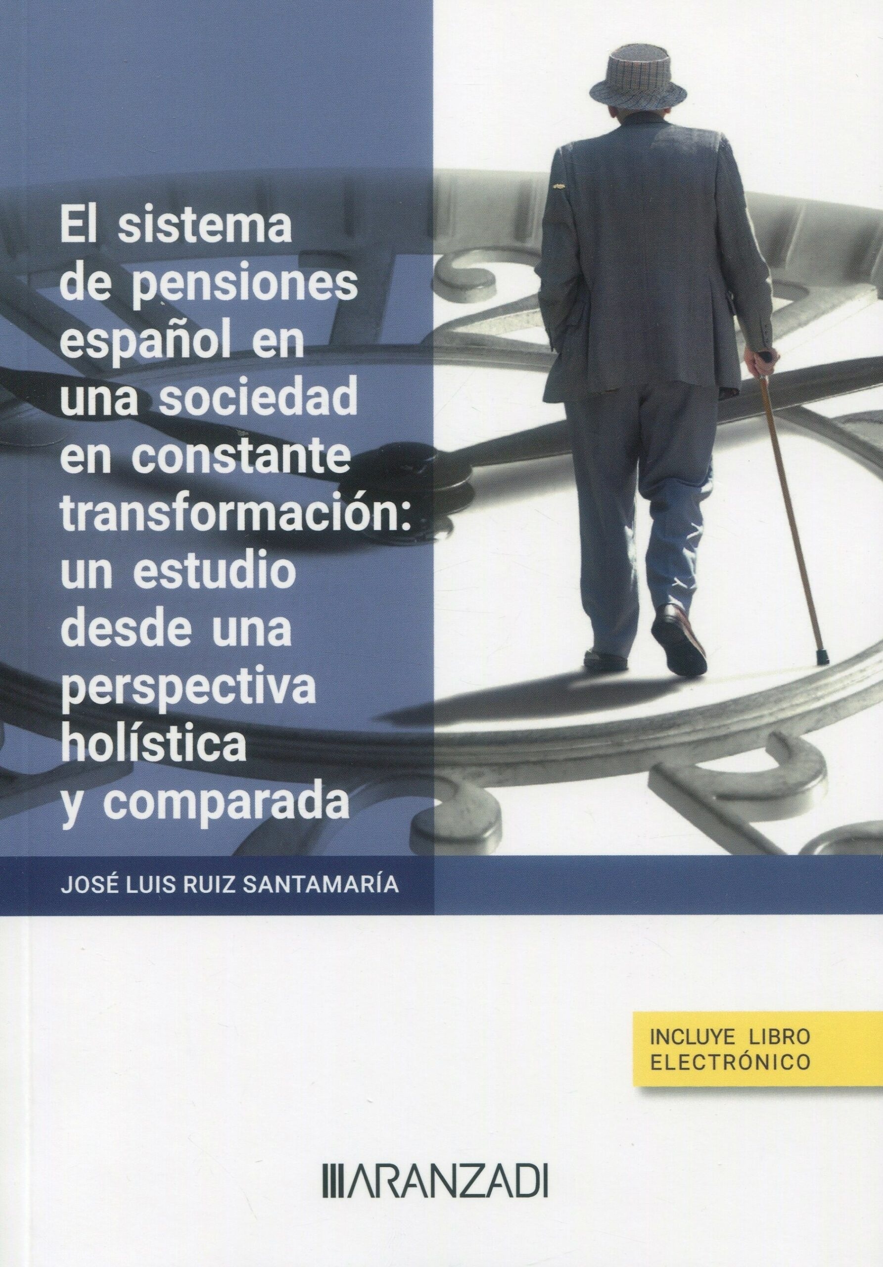 El sistema de pensiones español en una sociedad en constante transformación: "Un estudio desde una perspectiva holística y comparada"