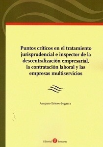 Puntos criticos en el tratamiento jurisprudencial e inspector de la descentralización empresarial, "la contratación laboral y las empresas multiservicios"