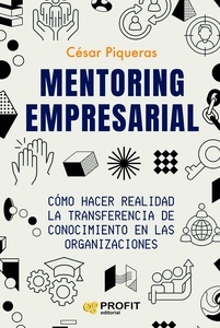 Mentoring empresarial "Cómo hacer realidad la transferencia de conocimiento en las organizaciones"