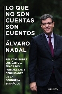 Lo que no son cuentas son cuentos "Relatos sobre los éxitos, fracasos, fortalezas y debilidades de la economía española"