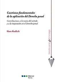 Cuestiones fundamentales de la aplicación del Derecho penal "Contribuciones a la teoría del método y a la imputación en el Derecho Penal"