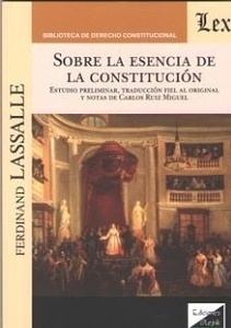Sobre la esencia de la constitución. "Estudio preliminar, traducción fiel al original y notas de Carlos Ruiz Miguel"
