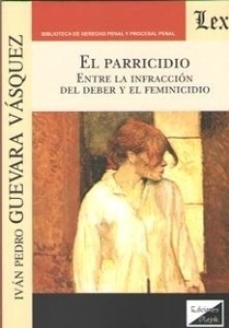 Parricidio, El "Entre la infracción del deber y el feminicidio"