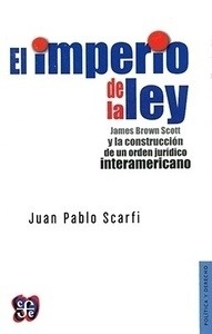 Imperio de la ley, El "James Brown Scott y la construcccion de un órden jurídico interamericano"