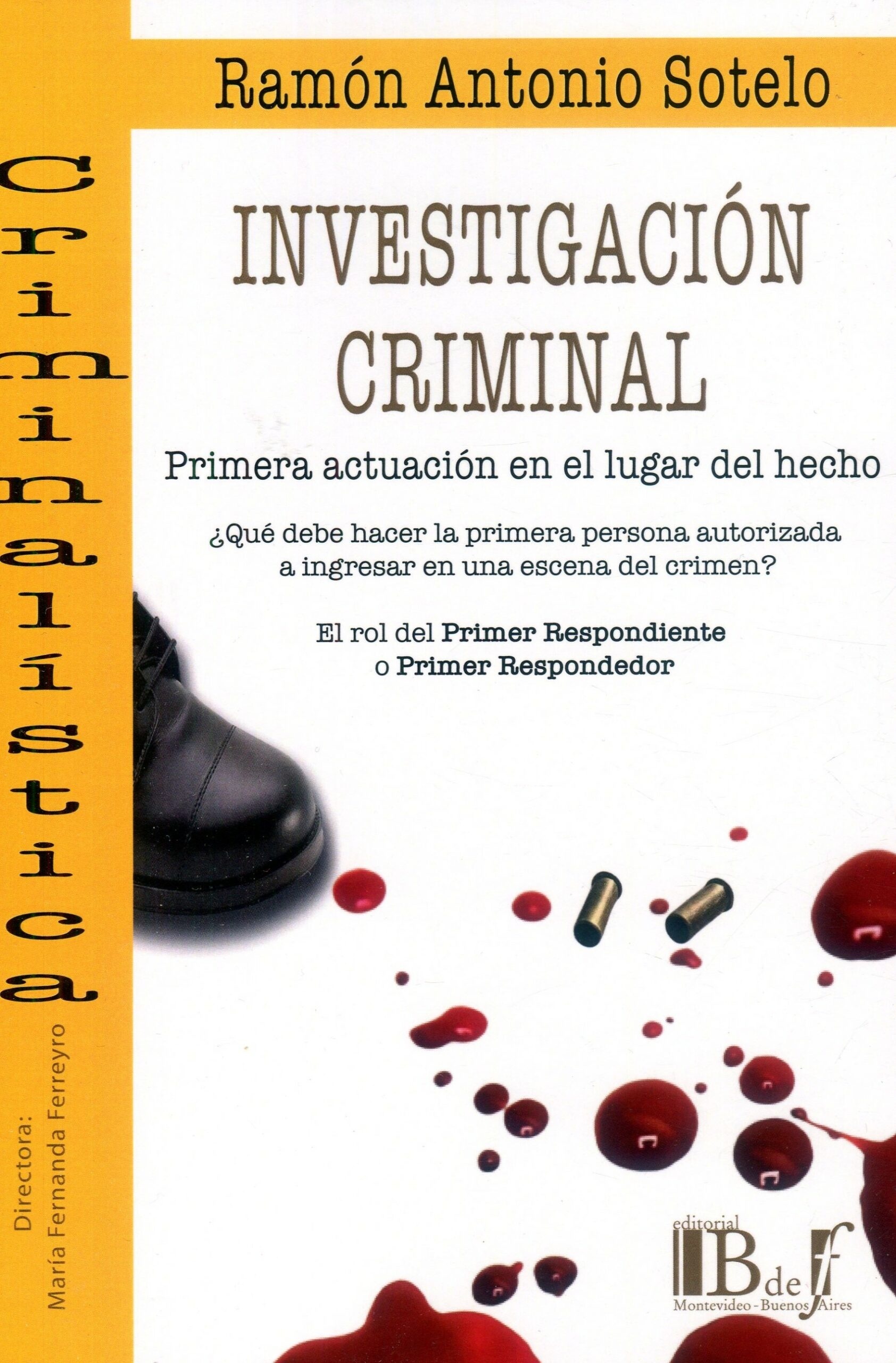 Investigación criminal. Primera actuación en el lugar del hecho. "¿Qué debe hacer la primera persona autorizada a ingresar en una escena del crimen? El rol del primer respondiente o primer respondedor"