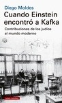 Cuando Einstein encontró a Kafka. Contribuciones de los judíos al mundo moderno