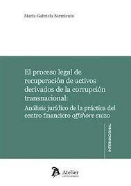 El proceso legal de recuperación de activos derivados de la corrupción trasnacional "Análisis jurídico de la práctica del centro financiero offshore suizo"