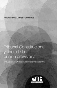 Tribunal Constitucional y fines de la prisión provisional "Evolución de la prisión provisional en España"