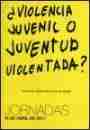 ¿Violencia juvenil o juventud violentada?