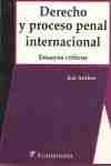 Derecho y proceso penal internacional "Ensayos críticos"