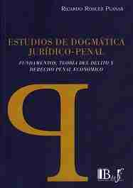 Estudios de dogmática jurídico-Penal "Fundamentos, teoría del delito y derecho penal económico"
