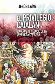 Privilegio catalán, El "300 años de negocio de la burguesía catalana"
