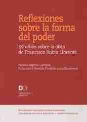 Reflexiones sobre la forma del poder "Estudios sobre la obra de Francisco Rubio Llorente"