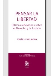 Pensar la libertad. Ultimas reflexiones sobre el derecho y la justicia.