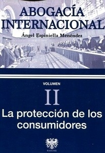 Abogacía internacional. Vol. II La protección de los consumidores