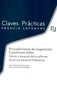 Claves Prácticas Procedimiento de inspección "Cuestiones útiles (antes y después de la reforma de la Ley General Tributaria)"