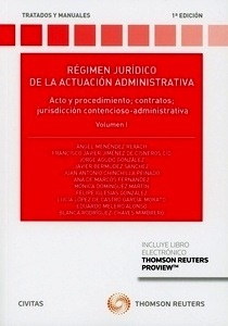 Régimen jurídico de la actuación administrativa. Volumen I "Acto y procedimiento; contratos; jurisdicción contencioso-administrativa"