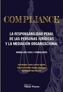 Compliance. "La responsabilidad penal de las personas jurídicas y la mediación organizacional. Norma UNE 19601 / Formularios"