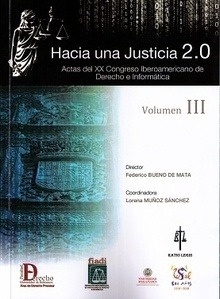 Hacia una justicia 2.0. Vol. III "Actas del XX congreso iberoamericano de derecho e informatica"