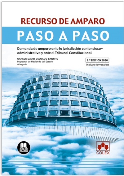 Recurso de amparo. Paso a paso "Demanda de amparo ante la jurisdicción contencioso-administrativa y ante el Tribunal Constitucional"