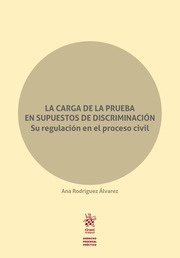 Carga de la prueba en supuestos de discriminación, La. su regulación en el proceso civil