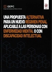 Una propuesta alternativa para un nuevo régimen penal aplicable a las personas con enfermedad mental "o con diascapacidad intelectual"