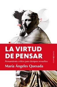 La virtud de pensar "pensamiento crítico para tiempos revueltos"